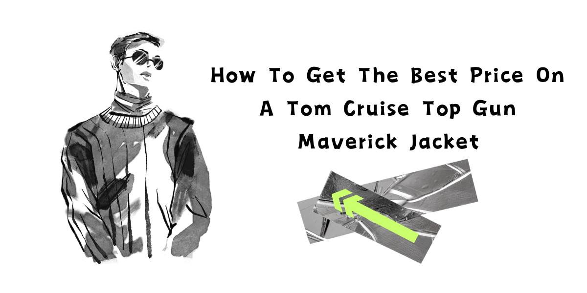How To Get The Best Price On A Tom Cruise Top Gun Maverick Jacket