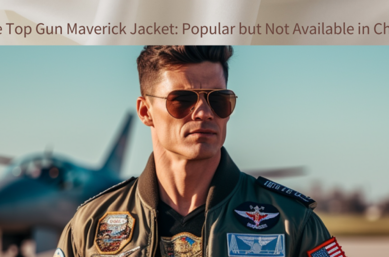 The Top Gun Maverick Jacket: Popular but Not Available in China