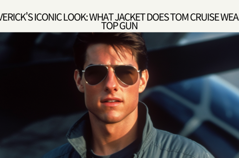 Maverick's Iconic Look: What Jacket Does Tom Cruise Wear in Top Gun