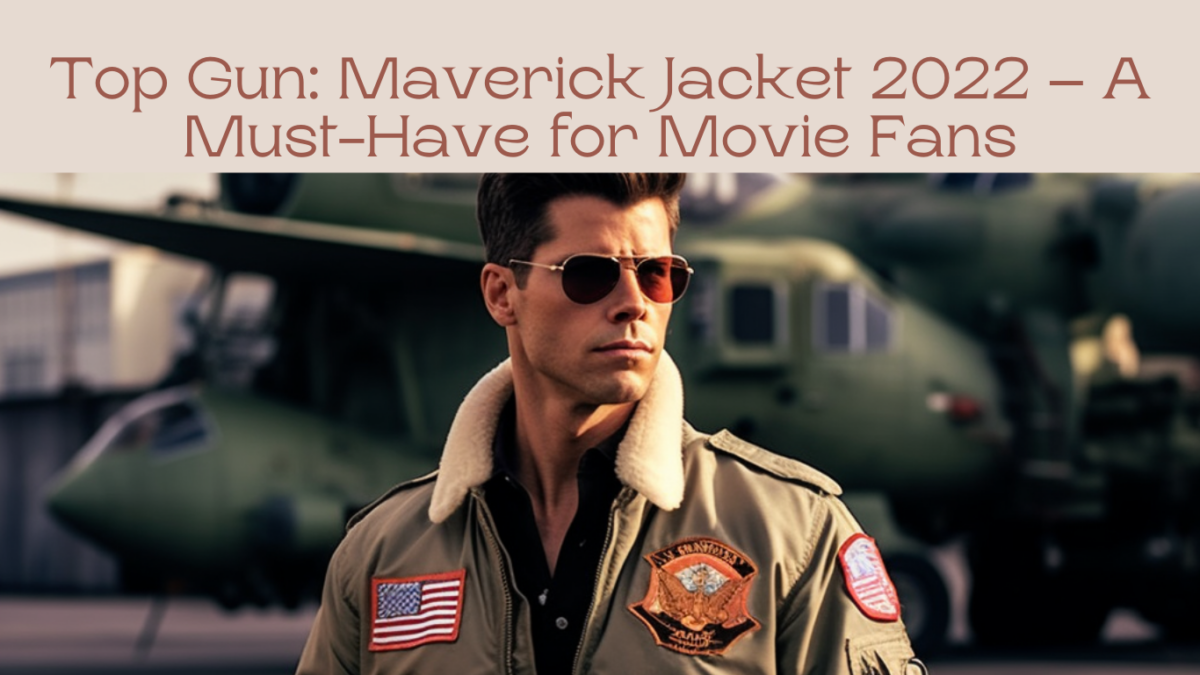 Top Gun Maverick Jacket 2022 A MustHave for Movie Fans Maverick