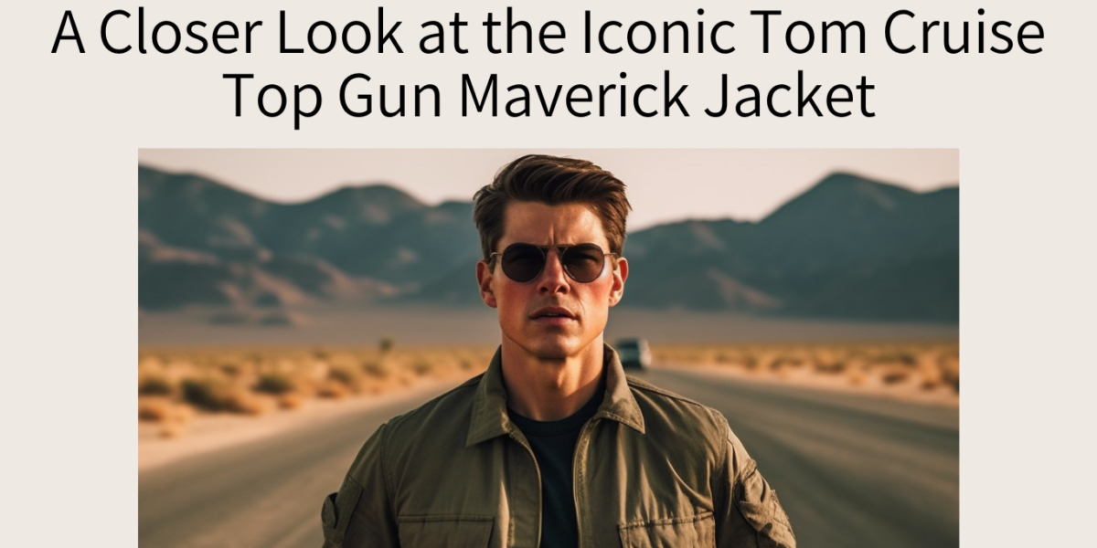 A Closer Look at the Iconic Tom Cruise Top Gun Maverick Jacket