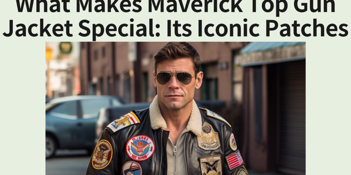 What Makes Maverick Top Gun Jacket Special: Its Iconic Patches