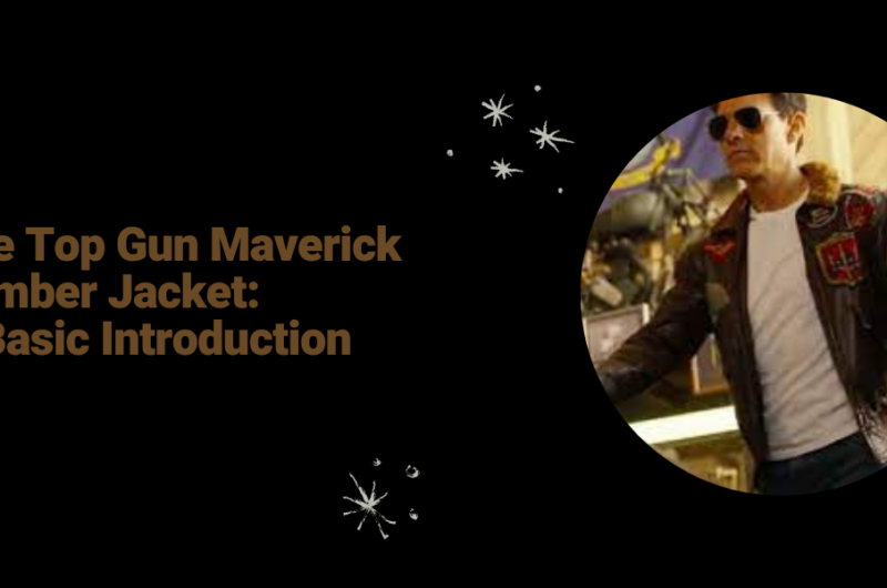 The Top Gun Maverick Bomber Jacket A Basic Introduction